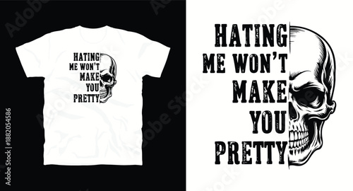 Hating me won't make you pretty skull profile text combination typography for t-shirt design
