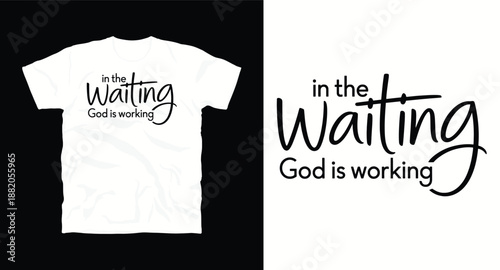 Inspirational typography design about waiting for things to happen and working hard t-shirt graphic print