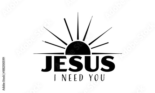 Jesus I need you. Biblical Phrase, Christian typography for banner, poster, photo overlay, apparel design