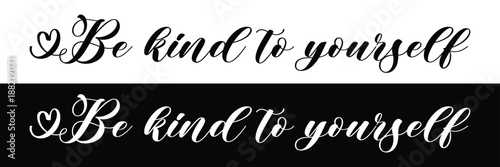 Be kind to yourself, hand lettering inscription text, motivation and inspiration positive quote, calligraphy vector illustration in eps 10.