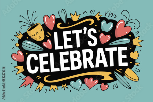 A colorful illustration with the phrase Let's Celebrate surrounded by festive hearts and confetti