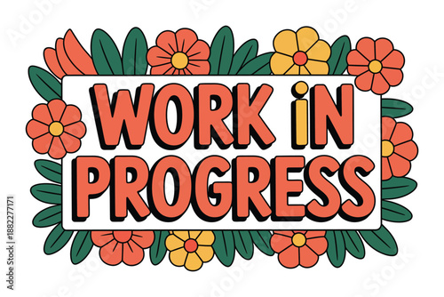 A colorful illustration of a work in progress sign surrounded by flowers and leaves on a white background