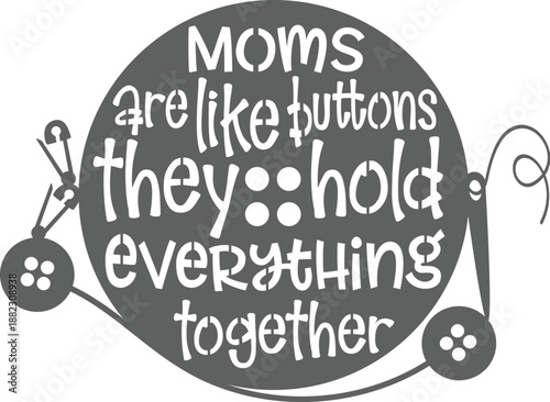 Moms Are Like Buttons Typography Quote