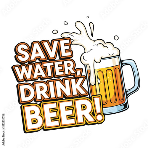 Humorous Illustration of a Frothy Mug with 'Save Water, Drink Beer!' Slogan