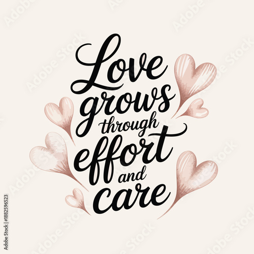 Love grows through effort and care beautiful script typography with soft pink hearts