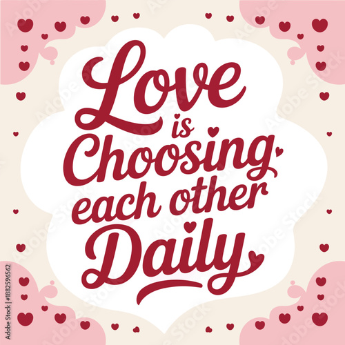 Love is choosing each other daily: a heartwarming quote on consistent affection