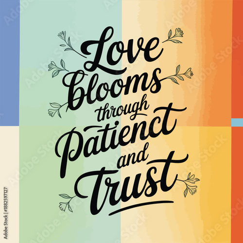 Love blooms through patience and trust: an inspiring typographic art piece