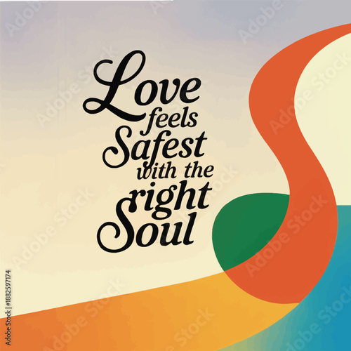 Love feels safest with the right soul, a heartwarming message of secure connection and emotional comfort