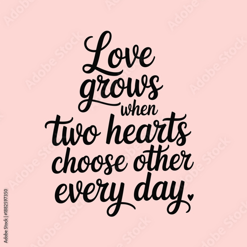 Love grows beautifully when two hearts truly choose each other every single day