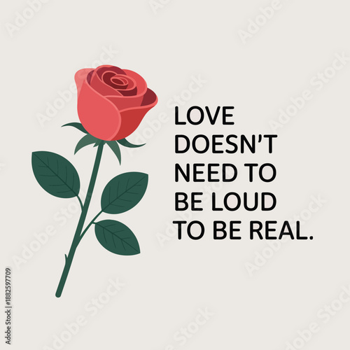 A beautiful red rose symbolizes that true love is often quiet and doesn't require grand gestures