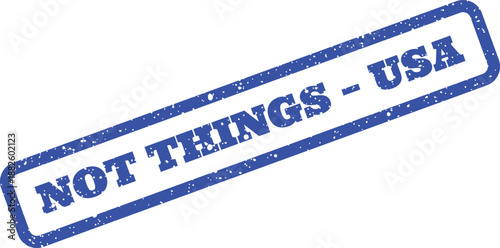Distressed stamp impression showing the unusual phrase Not Things USA for conceptual communication projects