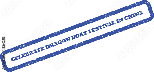 Grunge effect rubber stamp with the message CELEBRATE DRAGON BOAT FESTIVAL IN CHINA displayed diagonally