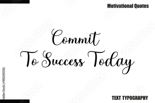 Commit To Success Today Modern Calligraphy Text Positive Motivational Slogan