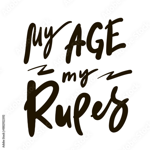 My age my rules - inspire motivational quote. Hand drawn lettering. Print for social media content, inspirational poster, t-shirt, bag, cups, card, sticker, badge. Funny writing