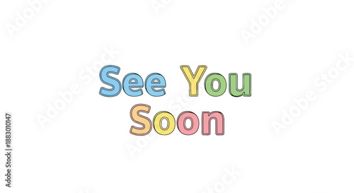 Whimsical Colorful See You Soon Message With Playful Outlined Lettering for Friendly Goodbyes