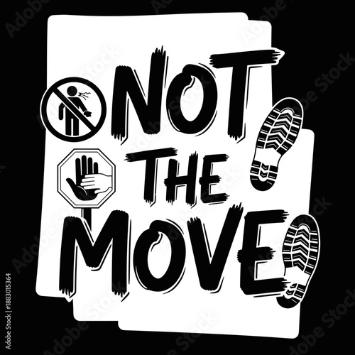 Not The Move text with stop signs and footprints.