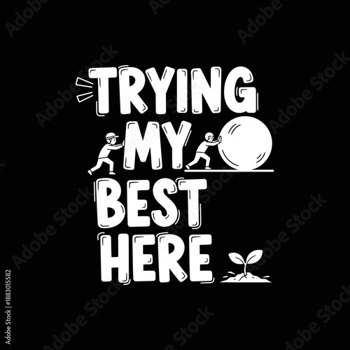 Trying My Best Here Funny Motivational Quote.