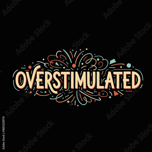 Overstimulated lettering design with colorful abstract elements.