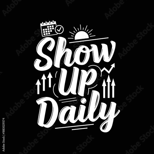 Show Up Daily Motivational Quote Typography Design.