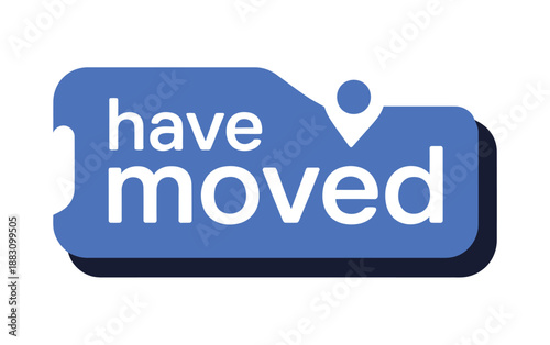A blue sign with white text that reads have moved on a white background