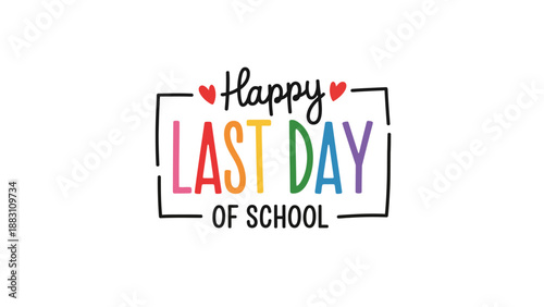A colorful graphic celebrating the last day of school with a happy message