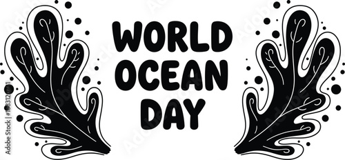 A decorative illustration announces world ocean day showcasing black seaweed or coral framing bold text and scattered bubbles high quality professional
