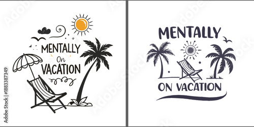 Humorous design for stickers, merch. In the center is a vector icon (palm tree, sun, deck chair). Next to it is the phrase MENTALLY ON VACATION Made in flat style. For relaxation, laziness and humor