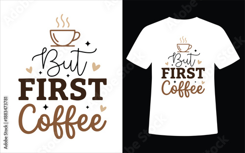But First Coffee Typography T Shirt Design With Minimal Coffee Cup