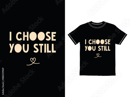 T shirt and poster with I choose you still text and heart graphic design