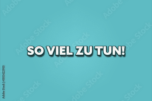 Bilde på lerret So viel zu tun (So much to do) - A turquoise banner illustration with white text