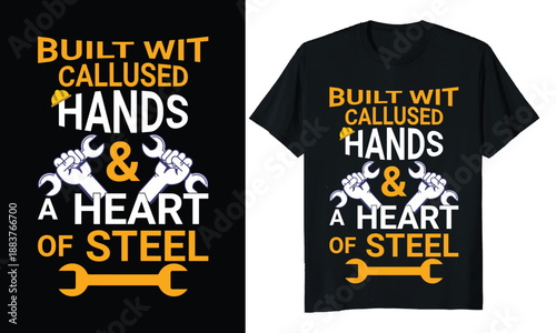 Built wit callused hands and a heart of steel, Labor Day T-shirt Design.