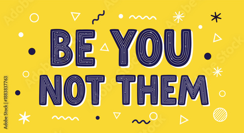 'Be You Not Them' inspirational quote in a bold, textured font on a bright yellow background with abstract shapes for a modern, positive message.