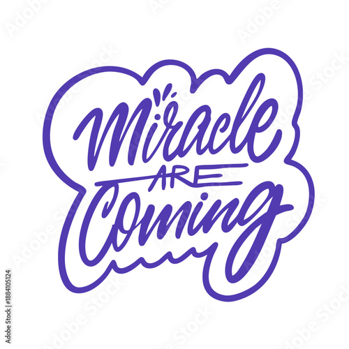 Hand drawn lettering illustration with the phrase miracle are coming