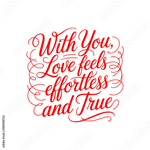 Red Calligraphic Poster Art With Romantic Text With You Love Feels Effortless And True For Wedding Anniversary Valentines Day
