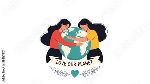 Two women sharing a hug around the Earth globe for an environmental awareness message with text Love Our Planet.