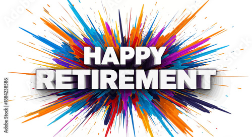 Happy Retirement - Celebrating a New Chapter with Vibrant Splashes and Festive Colors