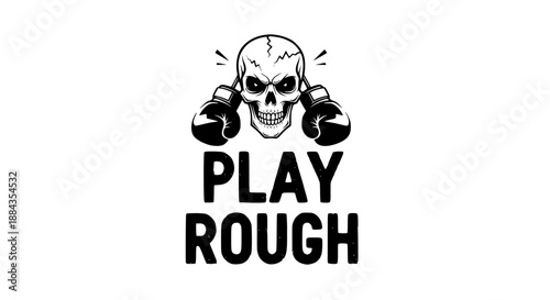 Fierce skull wearing boxing gloves graphic design proclaiming the aggressive motto play rough, perfect for combat sports apparel or edgy merchandise designs.