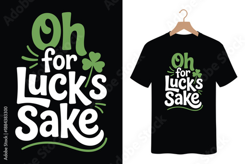 St Patricks Day t-shirt design with Oh for Lucks Sake slogan