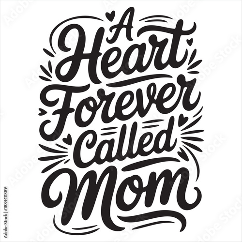 A Heart Forever Called Mom Hand Lettering with Flourishes isolated on white background.