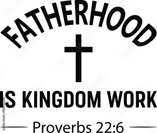 Fatherhood Is Kingdom Work Christian Typography Design