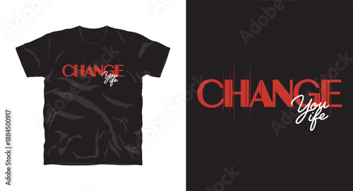 Change your life t-shirt design concept for apparel, clothing, and merchandise, inspirational message