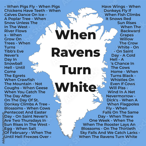 Map of Greenland with the text When Ravens Turn White on the background of many different ways of proverbs, sayings that it will not happen like until hell freezes over.