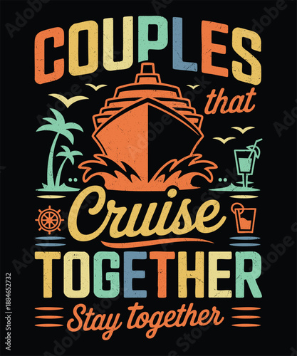Couples That Cruise Together Stay Together Romantic Cruise Quote T-Shirt Design for Couples