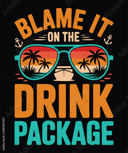 Blame It on the Drink Package Funny Cruise Drinking Quote T-Shirt Design with Sunglasses