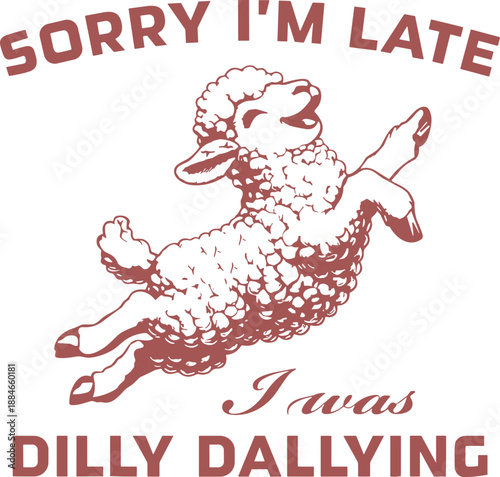 Funny Sheep Meme SVG, Sorry I'm Late svg, Dilly Dallying svg, Sorry I'm Late Dilly Dallying Sheep svg, Retro Animal svg, Born To Dilly Dally Forced To Pick Up The Pace svg, Cute Trendy lamb svg