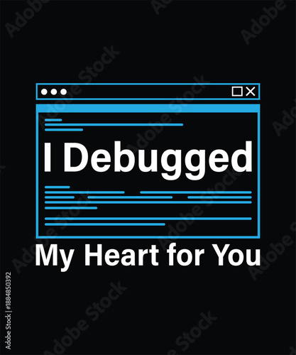 Valentine day i debugged my heart for you t shirt