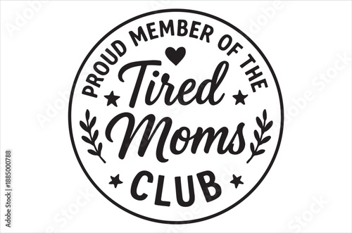 Proud member of the tired moms club a circular badge design