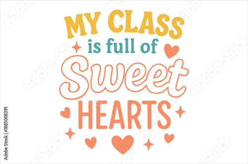 My class is full of sweet hearts a cheerful classroom sentiment
