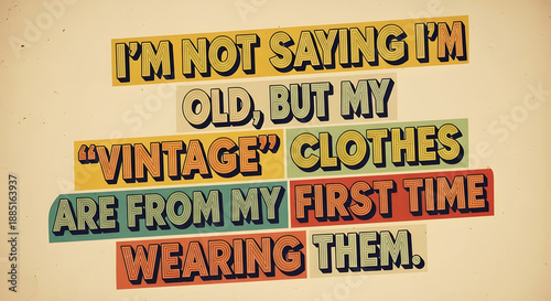 Retro styled typography with a humorous quote about aging and vintage clothes on a textured background