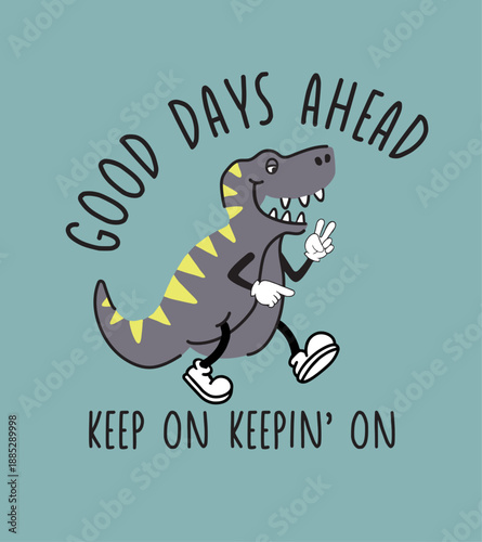 Motivational T-Rex Cartoon Graphic: Retro Style Dinosaur with Good Days Ahead Inspirational Quote